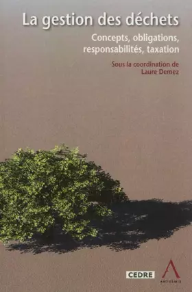 Couverture du produit · LA GESTION DES DÉCHETS: CONCEPTS, OBLIGATIONS, RESPONSABILITÉS, TAXATION