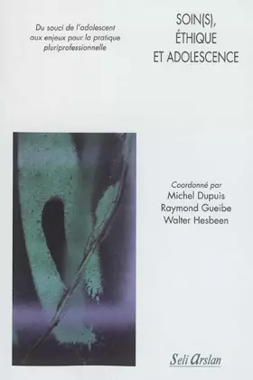 Couverture du produit · Soin(s), éthique et adolescence: Du souci de l’adolescent aux enjeux pour la pratique pluriprofessionnelle