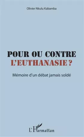 Couverture du produit · Pour ou contre l'euthanasie ?: Mémoire d'un débat jamais soldé
