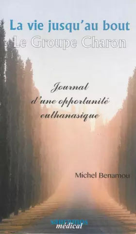 Couverture du produit · LA VIE JUSQU'AU BOUT - JOURNAL D'UNE OPPORTUNITE EUTHANASIQUE