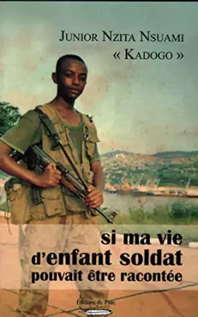 Couverture du produit · SI MA VIE D'ENFANT SOLDAT POUVAIT ÊTRE RACONTÉE