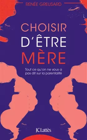 Couverture du produit · Choisir d'être mère: Tout ce qu'on ne vous a pas dit sur la parentalité