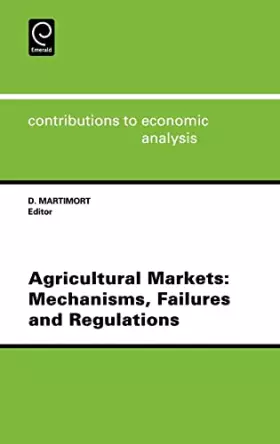 Couverture du produit · Agricultural Markets: Mechanisms, Failures and Regulations (Contributions to Economic Analysis, 234)