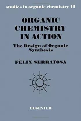 Couverture du produit · Organic Chemistry in Action: The Design of Organic Synthesis (Volume 41) (Studies in Organic Chemistry, Volume 41)