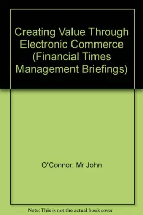 Couverture du produit · Creating Value Through Electronic Commerce (Financial Times Management Briefings)