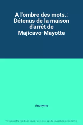 Couverture du produit · A l'ombre des mots.: Détenus de la maison d'arrêt de Majicavo-Mayotte