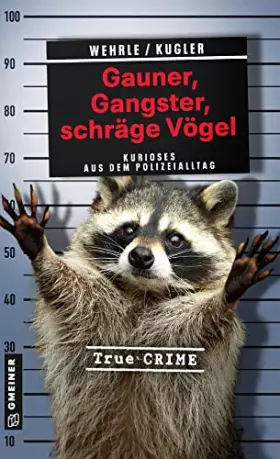 Couverture du produit · Gauner, Gangster, schräge Vögel: Kurioses aus dem Polizeialltag (Wahre Verbrechen im GMEINER-Verlag)