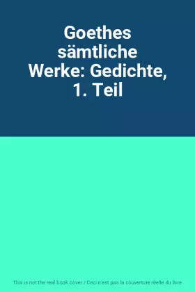 Couverture du produit · Goethes sämtliche Werke: Gedichte, 1. Teil