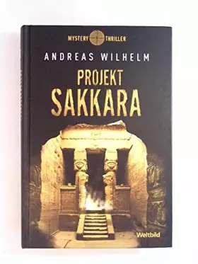 Couverture du produit · PROJEKT SAKKARA - Weltbild Sammleredition MYSTERY THRILLER - - Andreas Wilhelm