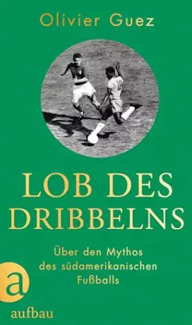 Couverture du produit · Lob des Dribbelns: Über den Mythos des südamerikanischen Fußballs