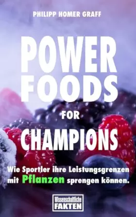 Couverture du produit · Power Foods for Champions: Wie Sportler ihre Leistungsgrenzen mit Pflanzen sprengen können. (German Edition)