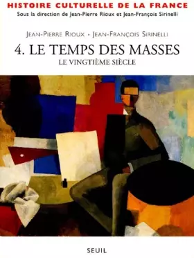 Couverture du produit · Histoire culturelle de la France. Tome 4, Le temps des masses, le vingtième siècle