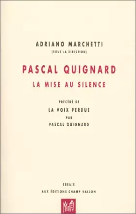 Couverture du produit · Pascal Quignard : La mise au silence, précédé de "La voix perdue"