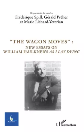 Couverture du produit · The Wagon Moves":": New essays on William Faulkner's as I lay dying