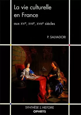 Couverture du produit · La vie culturelle en France aux XVIe, XVIIe et XVIIIe siècles