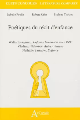 Couverture du produit · Poétiques du récit d'enfance : Walter Benjamin, Enfance berlinoise vers 1900  Vladimir Nabokov, Autres rivages  Nathalie Sarrau
