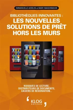Couverture du produit · Bibliothèques innovantes : les nouvelles solutions de prêt hors les murs: Kiosques de lecture, distributeurs de documents, casi