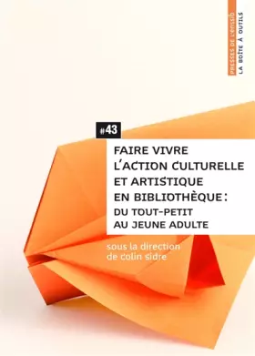 Couverture du produit · Faire vivre l'action culturelle et artistique en bibliothèque : Du tout-petit au jeune adulte