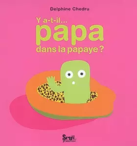 Couverture du produit · Y a-t-il... papa dans la papaye ?