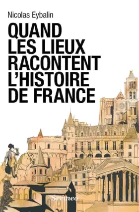 Couverture du produit · Quand les lieux racontent l'Histoire de France