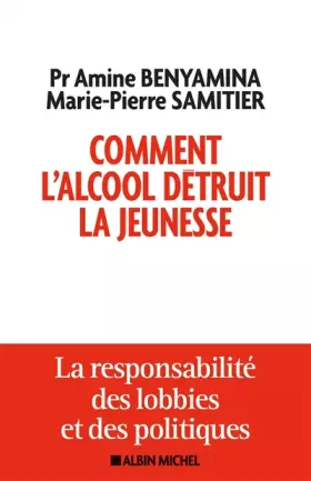 Couverture du produit · Comment l'alcool détruit la jeunesse: La responsabilité des lobbys et des politiques