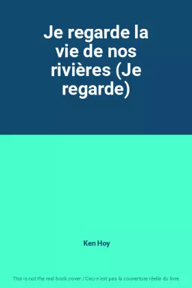 Couverture du produit · Je regarde la vie de nos rivières (Je regarde)