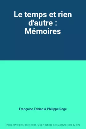 Couverture du produit · Le temps et rien d'autre : Mémoires