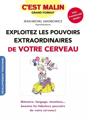 Couverture du produit · Exploitez les pouvoirs extraordinaires de votre cerveau, c'est malin: Mémoire langage émotions boostez les fabuleux pouvoirs de