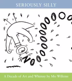 Couverture du produit · Seriously Silly: A Decade of Art and Whimsy by Mo Willems
