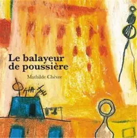 Couverture du produit · Le Balayeur de Poussiere de Mathilde Chèvre (30 juillet 2013) Broché