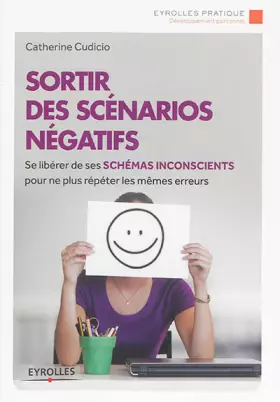 Couverture du produit · Sortir des scénarios négatifs : Se libérer de ses schémas inconscients pour ne plus répéter les mêmes erreurs
