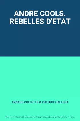Couverture du produit · ANDRE COOLS. REBELLES D'ETAT