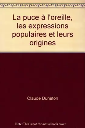 Couverture du produit · La puce à l'oreille, les expressions populaires et leurs origines