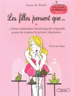 Couverture du produit · LES FILLES PENSENT QUE... IL FAUT EMBRASSER BEAUCOUP DE CRAPAUDS AVANT DE TROUVER LE PRINCE CHARMANT