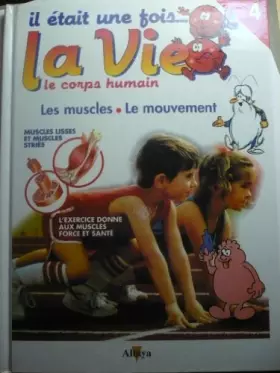 Couverture du produit · Il était une fois la vie. Le corps humain. Tome 4: les muscles le mouvement.