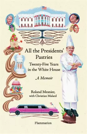 Couverture du produit · ALL THE PRESIDENTS' PASTRIES: TWENTY-FIVE YEARS IN THE WHITE HOUSE - A MEMOIR