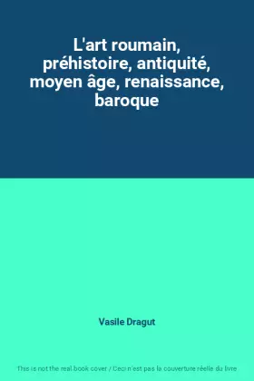 Couverture du produit · L'art roumain, préhistoire, antiquité, moyen âge, renaissance, baroque