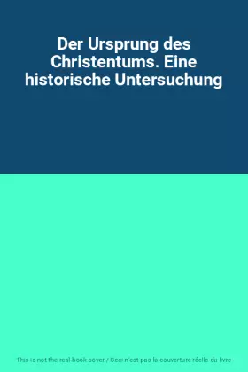 Couverture du produit · Der Ursprung des Christentums. Eine historische Untersuchung