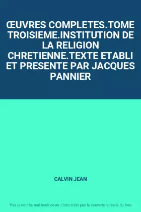 Couverture du produit · ŒUVRES COMPLETES.TOME TROISIEME.INSTITUTION DE LA RELIGION CHRETIENNE.TEXTE ETABLI ET PRESENTE PAR JACQUES PANNIER