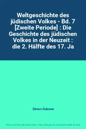 Couverture du produit · Weltgeschichte des jüdischen Volkes - Bd. 7 [Zweite Periode] : Die Geschichte des jüdischen Volkes in der Neuzeit : die 2. Hälf