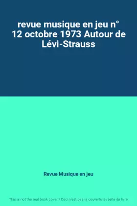 Couverture du produit · revue musique en jeu n° 12 octobre 1973 Autour de Lévi-Strauss