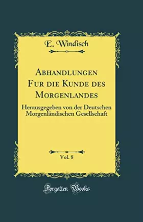 Couverture du produit · Abhandlungen Fur die Kunde des Morgenlandes, Vol. 8: Herausgegeben von der Deutschen Morgenländischen Gesellschaft (Classic Rep