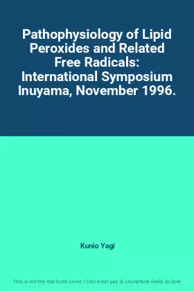 Couverture du produit · Pathophysiology of Lipid Peroxides and Related Free Radicals: International Symposium Inuyama, November 1996.