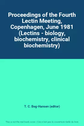 Couverture du produit · Proceedings of the Fourth Lectin Meeting, Copenhagen, June 1981 (Lectins - biology, biochemistry, clinical biochemistry)