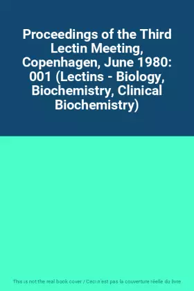 Couverture du produit · Proceedings of the Third Lectin Meeting, Copenhagen, June 1980: 001 (Lectins - Biology, Biochemistry, Clinical Biochemistry)