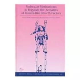 Couverture du produit · Molecular Mechanisms to Regulate the Activities of Insulin-Like Growth Factors: Proceedings of the 4th International Symposium 