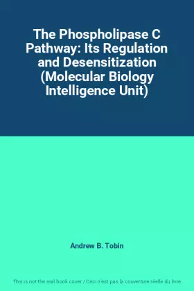 Couverture du produit · The Phospholipase C Pathway: Its Regulation and Desensitization (Molecular Biology Intelligence Unit)