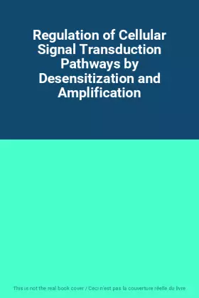 Couverture du produit · Regulation of Cellular Signal Transduction Pathways by Desensitization and Amplification