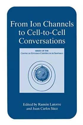 Couverture du produit · From Ion Channels to Cell-to-Cell Conversations (Series of the Centro De Estudios Científicos)