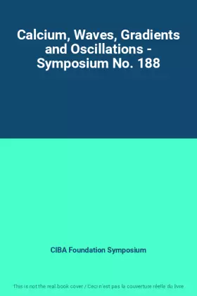 Couverture du produit · Calcium, Waves, Gradients and Oscillations - Symposium No. 188